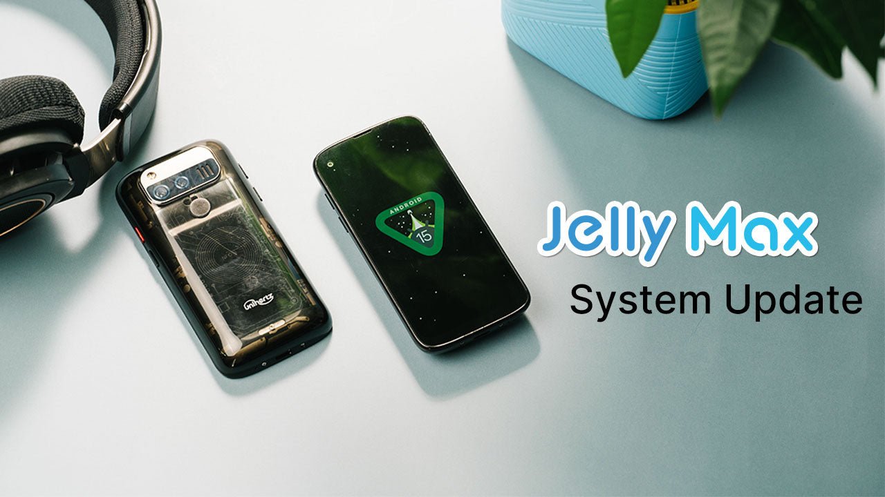 Exciting Update: Jelly Max Upgrades to Android 15! - Unihertz