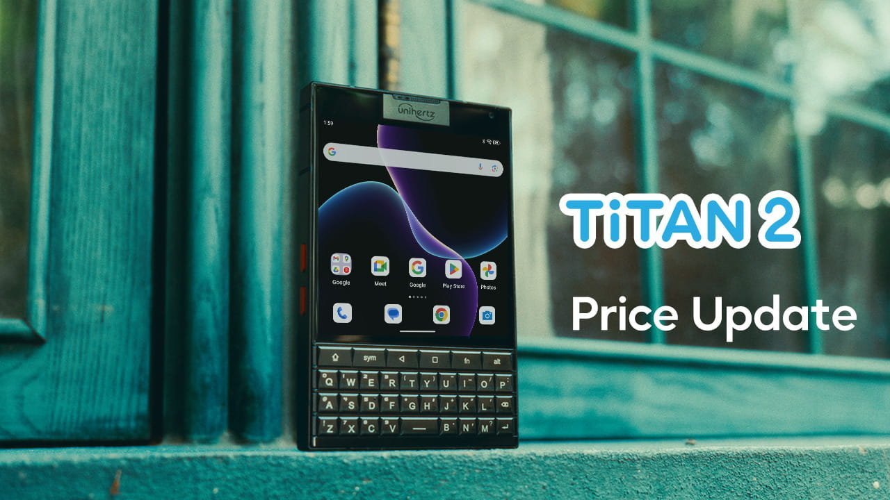 Important Notice Regarding Upcoming Price Adjustment for Titan 2 - Unihertz