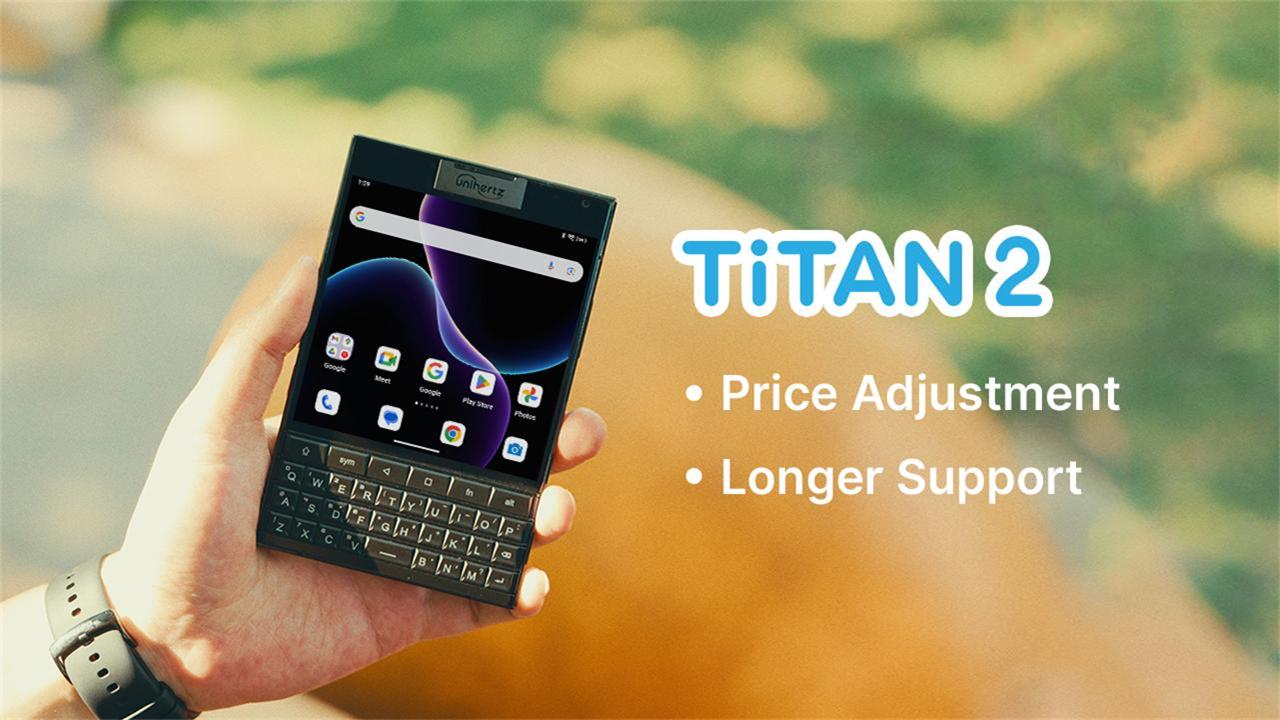 Titan 2 Update: New Price from 23 Mar 2026 & Software Support Extended - Unihertz