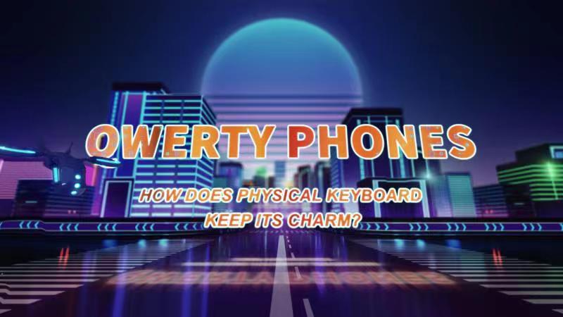 How Do QWERTY Phones Keep Their Charm? - Unihertz