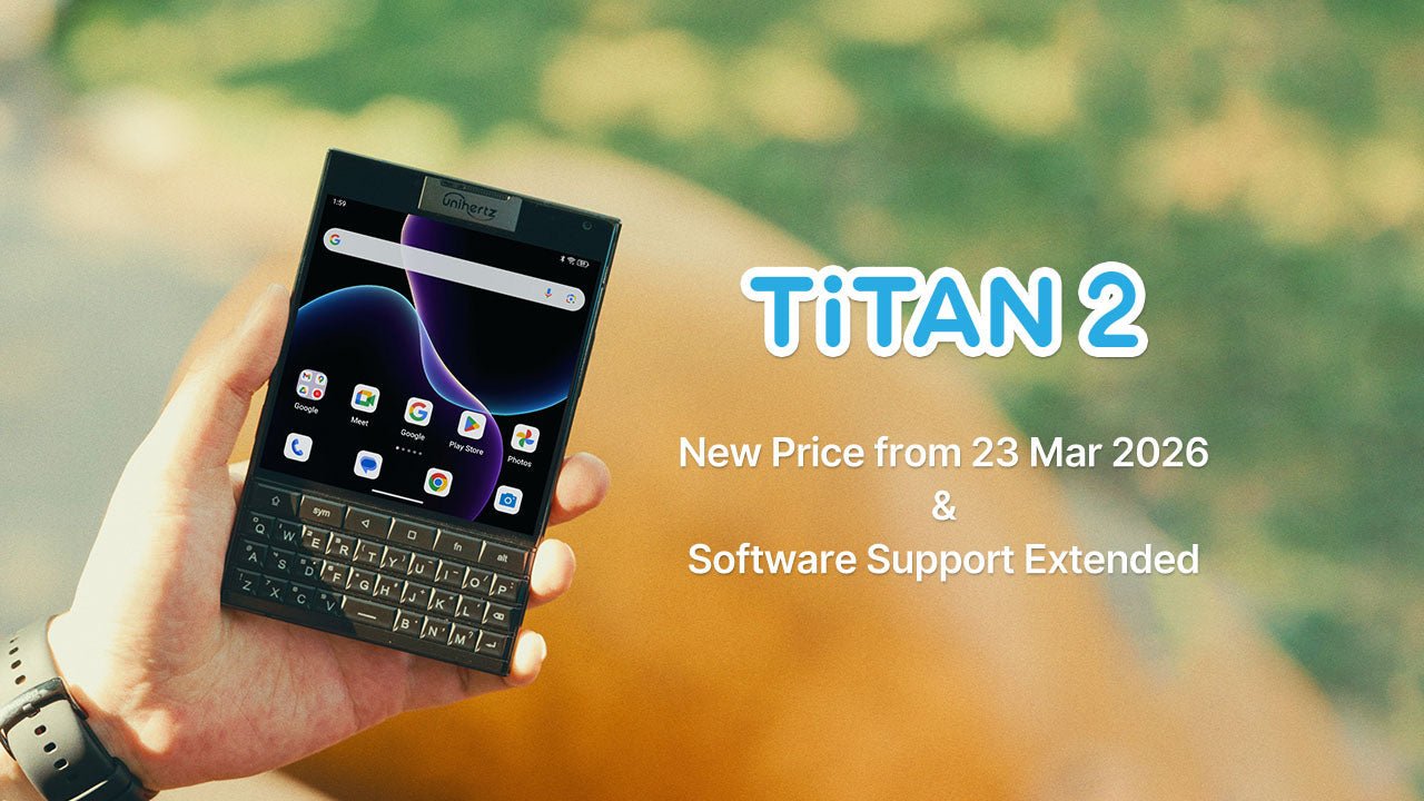 Titan 2 Update: New Price from 23 Mar 2026 & Software Support Extended - Unihertz